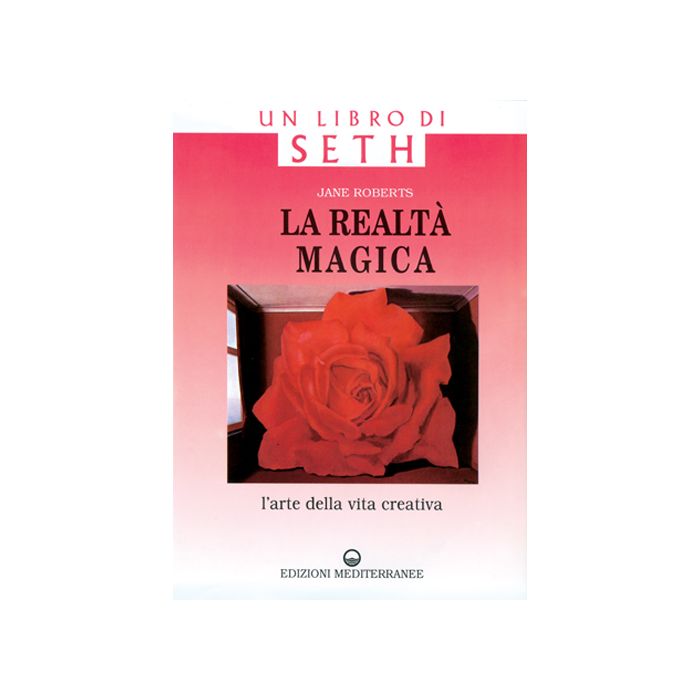 La Realta' Magica. Un Libro Di Seth. L'arte Della Vita Creativa 