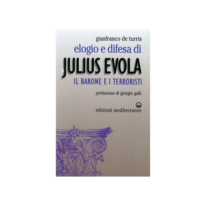 Elogio E Difesa Di Julius Evola. Il Barone E I Terroristi Elogio E Difesa Di Julius Evola. Il Barone E I Terroristi