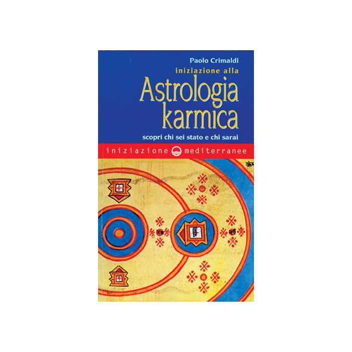 Iniziazione Alla Astrologia Karmica. Scopri Chi Sei Stato E Chi Sarai