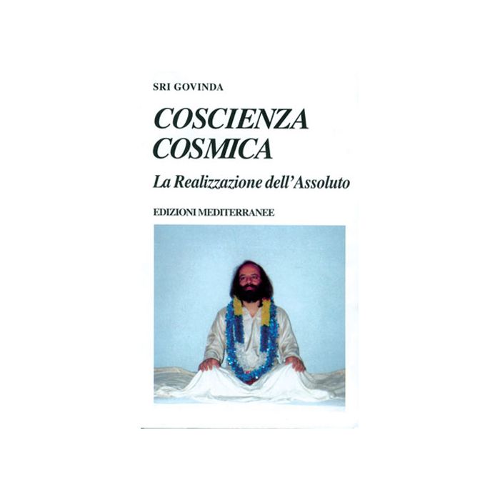 Coscienza Cosmica. La Realizzazione Dell'assoluto Coscienza Cosmica. La Realizzazione Dell'assoluto