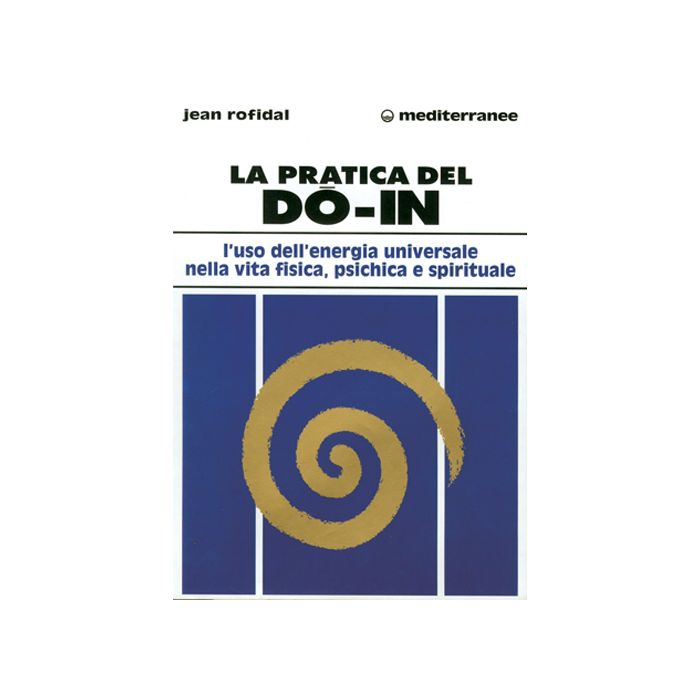 La Pratica Del Do In. L'uso Dell'energia Universale Nella Vita Fisica, Psichica E Spirituale 
