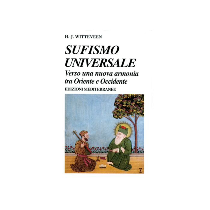 Sufismo Universale. Verso Una Nuova Armonia Tra Oriente E Occidente Sufismo Universale. Verso Una Nuova Armonia Tra Oriente E Occidente