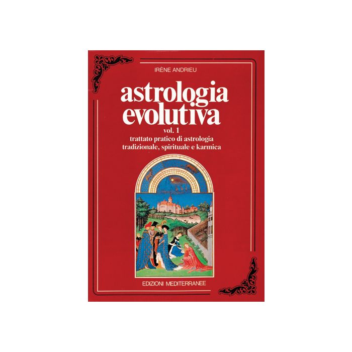 Astrologia Evolutiva. Vol. 1: Trattato Pratico Di Astrologia Tradizionale, Spirituale, Pratica.