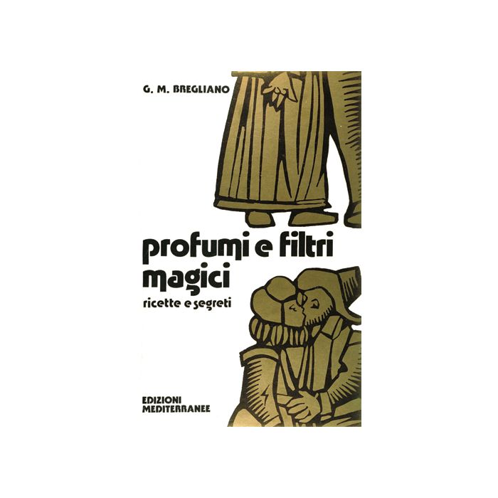 Profumi E Filtri Magici. Ricette E Segreti Profumi E Filtri Magici. Ricette E Segreti