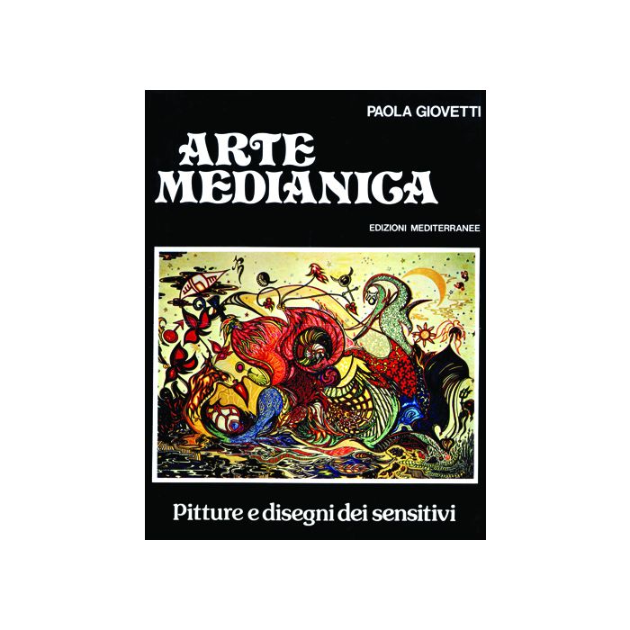 Arte Medianica. Pitture E Disegni Dei Sensitivi Arte Medianica. Pitture E Disegni Dei Sensitivi
