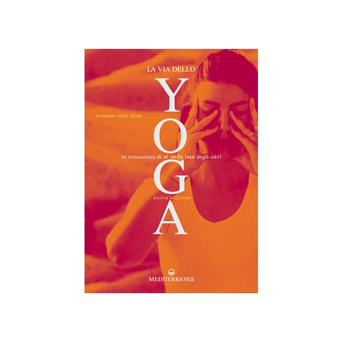 La Via Dello Yoga. La Conoscenza Di Sè Alla Luce Degli Astri La Via Dello Yoga. La Conoscenza Di Sè Alla Luce Degli Astri