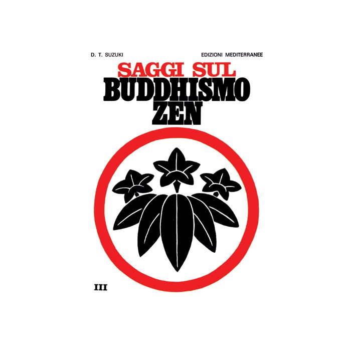 Saggi Sul Buddhismo Zen. Vol. 3: La Trasformazione Del Buddhismo E L'influenza Dello Zen Sulla Cultura Giapponese.