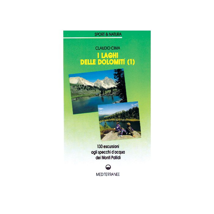 I Laghi Delle Dolomiti. Vol. 1. 160 Escursioni Agli Specchi D'acqua Dei Monti Pallidi