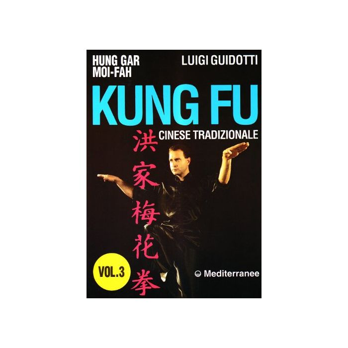 Kung Fu Tradizionale Cinese. Vol. 3: Hung Gar Moi-Fah