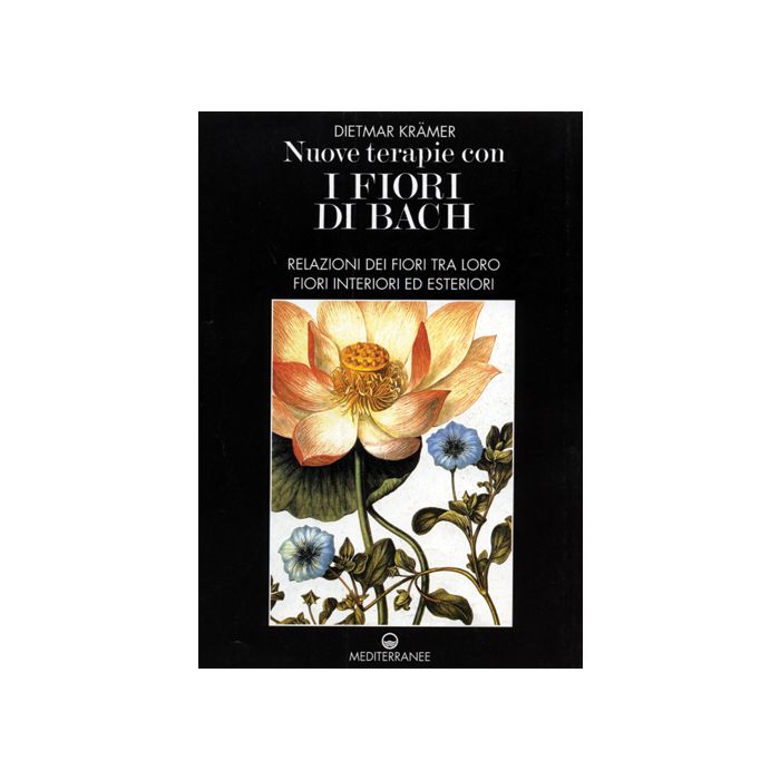 Nuove terapie con i Fiori di Bach Voll. 1 e 2 Nuove terapie con i Fiori di Bach Voll. 1 e 2