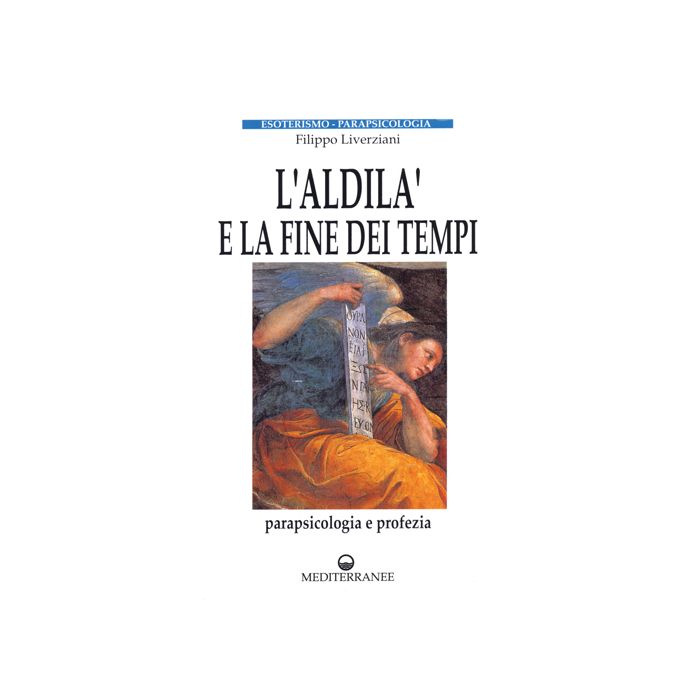 L'Aldilà E La Fine Dei Tempi. Parapsicologia E Profezia L'Aldilà E La Fine Dei Tempi. Parapsicologia E Profezia