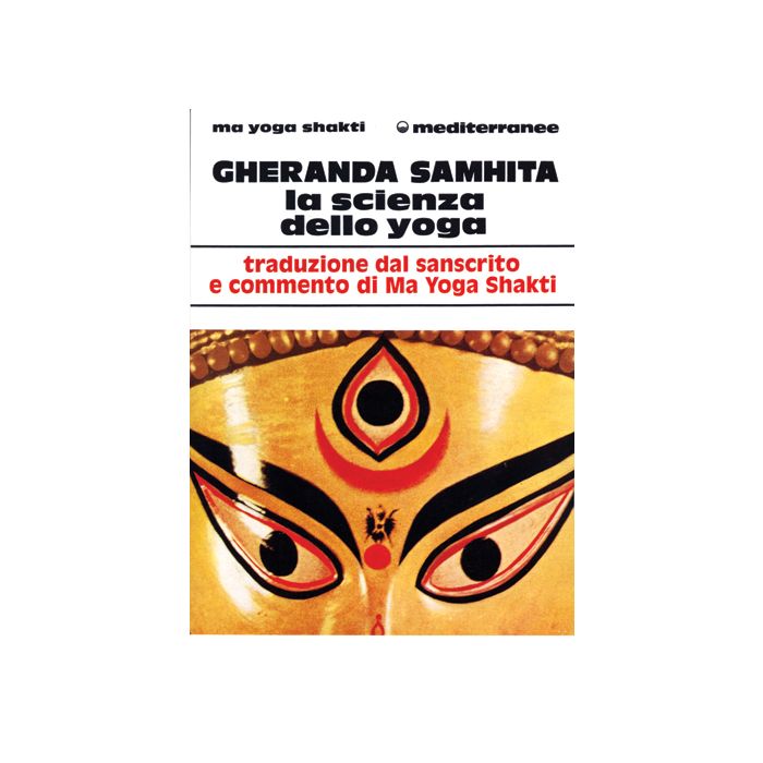 Gheranda Samhita. La Scienza Dello Yoga Gheranda Samhita. La Scienza Dello Yoga