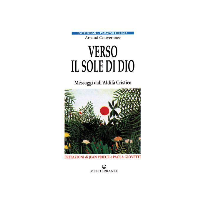 Verso Il Sole Di Dio. Messaggi Dall'aldilà Cristico Verso Il Sole Di Dio. Messaggi Dall'aldilà Cristico