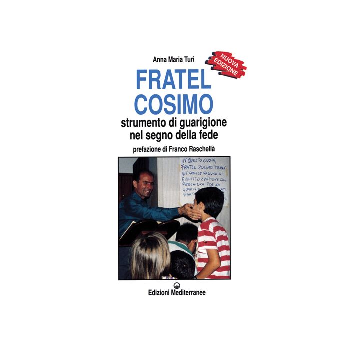 Fratel Cosimo. Strumento Di Guarigione Nel Segno Della Fede Fratel Cosimo. Strumento Di Guarigione Nel Segno Della Fede