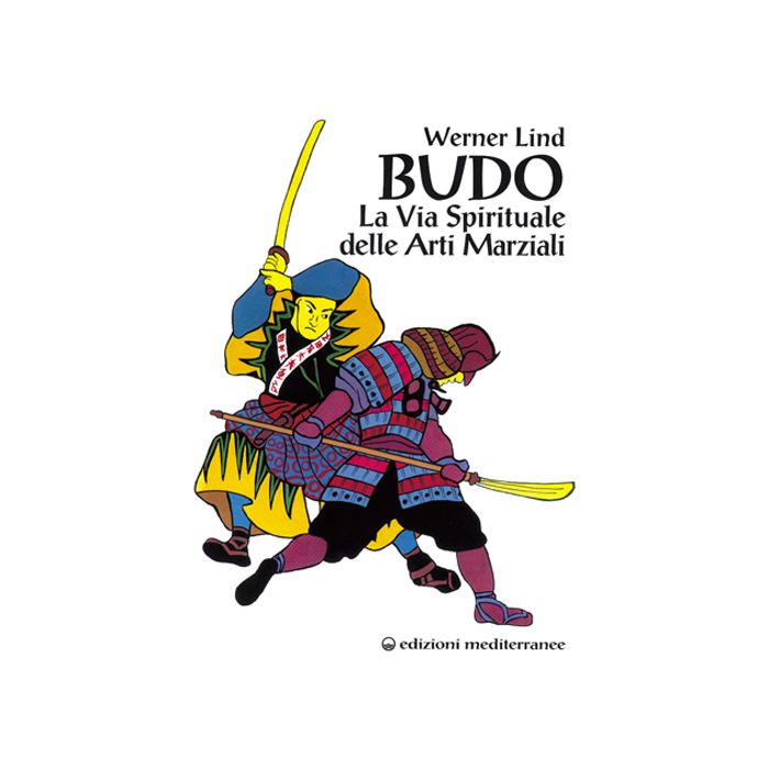 Budo. La Via Spirituale Delle Arti Marziali
