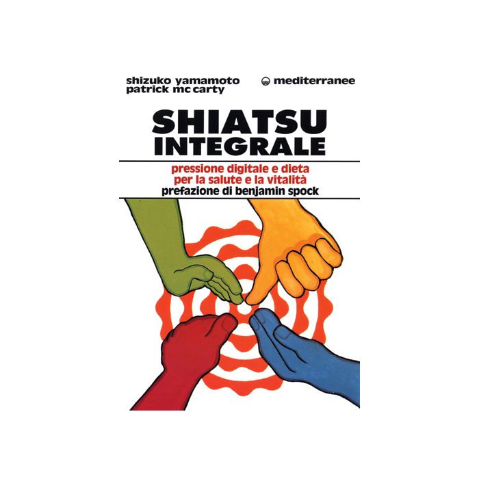 Shiatsu Integrale. Pressione Digitale E Dieta Per La Salute E La Vitalità