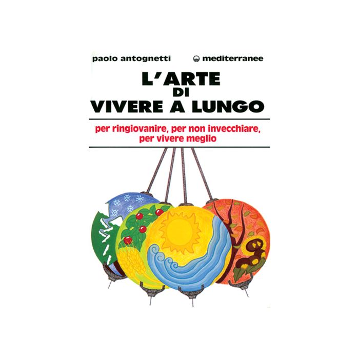L'Arte Di Vivere A Lungo. Per Ringiovanire, Per Non Invecchiare, Per Vivere Meglio L'Arte Di Vivere A Lungo. Per Ringiovanire, Per Non Invecchiare, Per Vivere Meglio