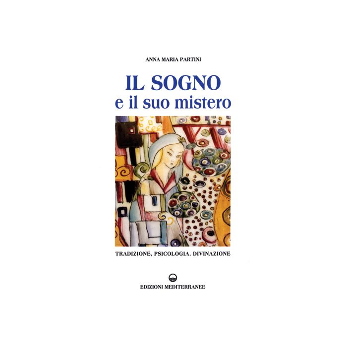 Il Sogno E Il Suo Mistero. Tradizione, Psicologia, Divinazione 