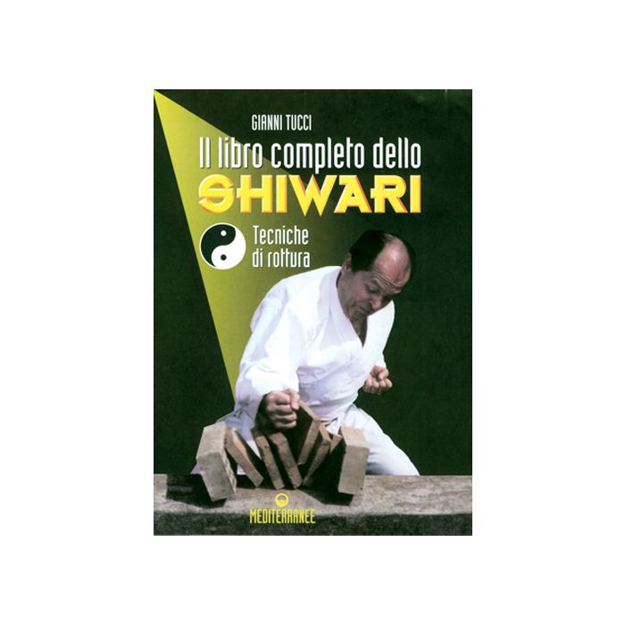 Il Libro Completo Dello Shiwari. Tecniche Di Rottura 