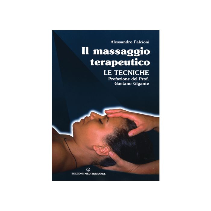 Il Massaggio Terapeutico. Le Tecniche Il Massaggio Terapeutico. Le Tecniche