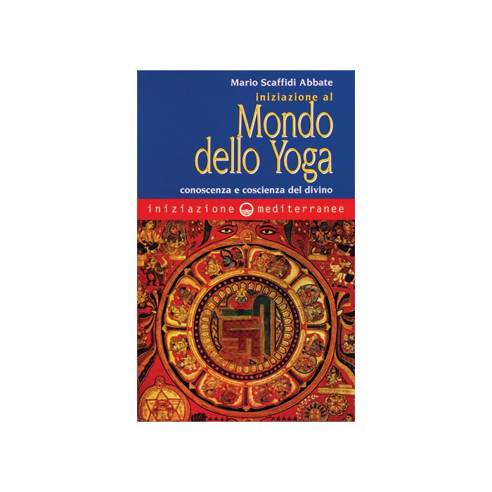 Iniziazione Al Mondo Dello Yoga. Conoscenza E Coscienza Del Divino Iniziazione Al Mondo Dello Yoga. Conoscenza E Coscienza Del Divino