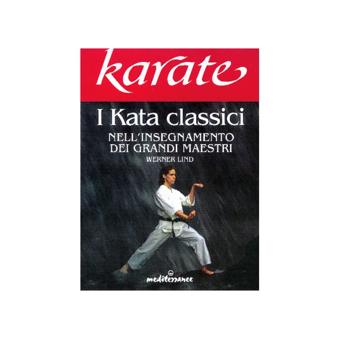 Karate. I Kata Classici Nell'insegnamento Dei Grandi Maestri