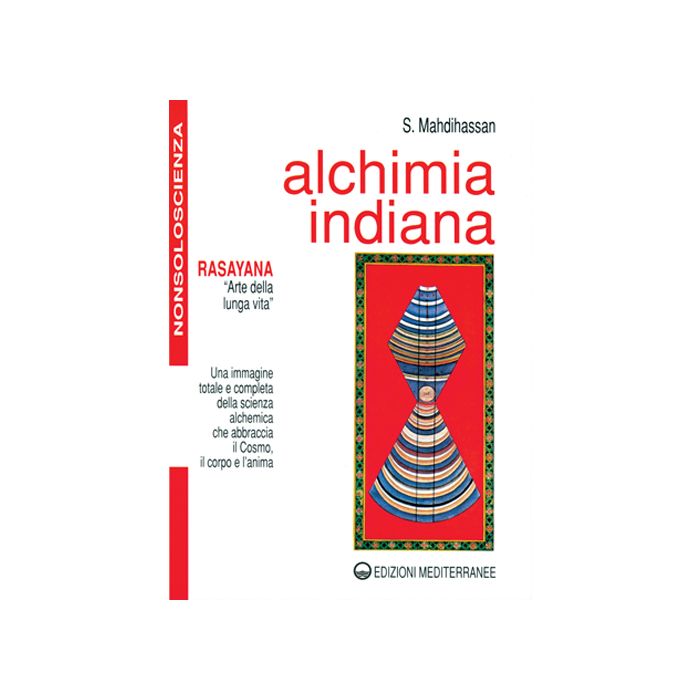 Alchimia Indiana. Rasayana. Arte Della Lunga Vita Alchimia Indiana. Rasayana. Arte Della Lunga Vita