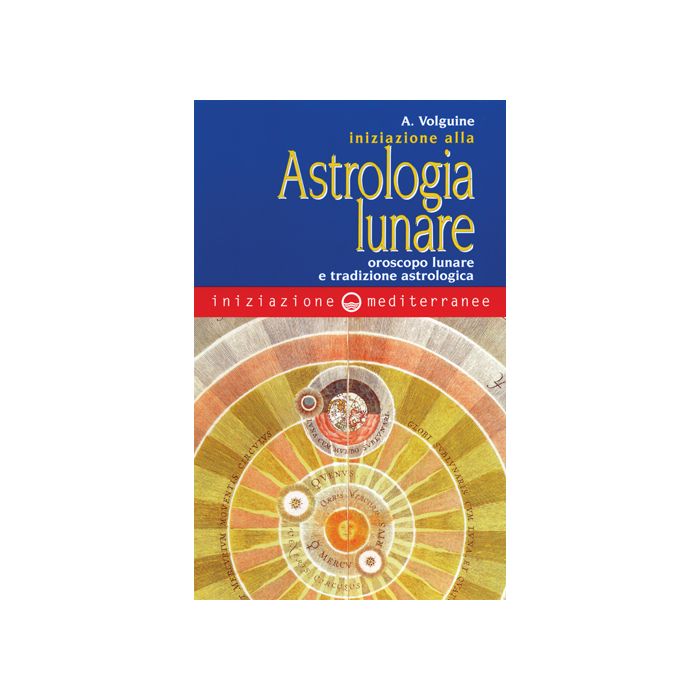 Iniziazione All'astrologia Lunare. Oroscopo Lunare E Tradizione Astrologica