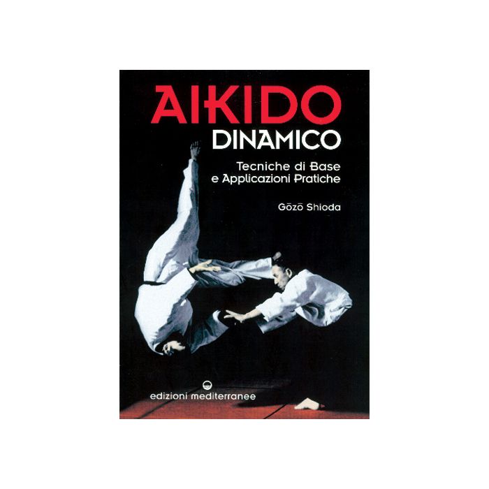 Aikido Dinamico. Tecniche Di Base E Applicazioni Pratiche Aikido Dinamico. Tecniche Di Base E Applicazioni Pratiche