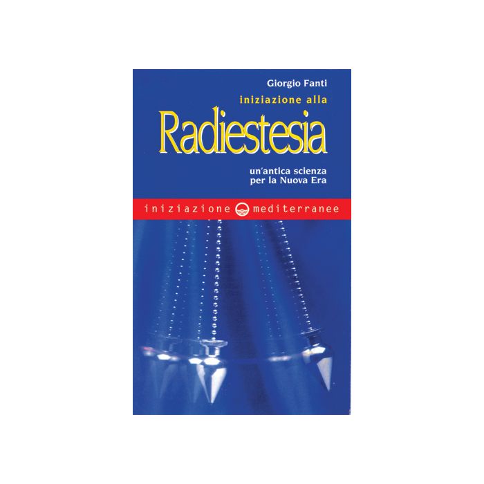 Iniziazione Alla Radiestesia. Un'antica Scienza Per La Nuova Era Iniziazione Alla Radiestesia. Un'antica Scienza Per La Nuova Era