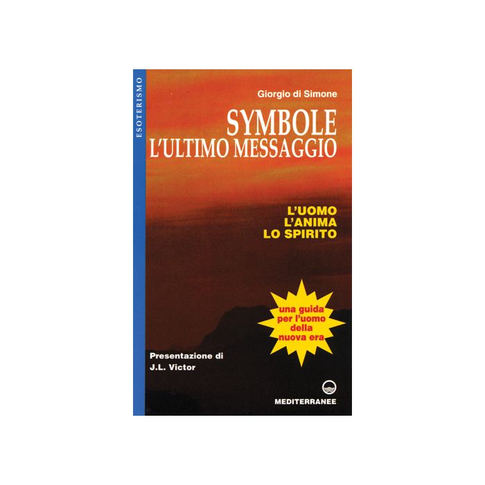 Symbole: L'ultimo Messaggio. L'uomo, L'anima, Lo Spirito Symbole: L'ultimo Messaggio. L'uomo, L'anima, Lo Spirito