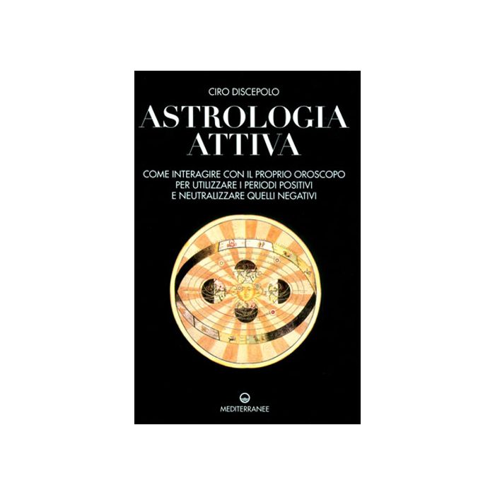 Astrologia Attiva. Come Interagire Con Il Proprio Oroscopo, Ottimizzare I Periodi Positivi E Limitare Gli Effetti Di Quelli Negativi Astrologia Attiva. Come Interagire Con Il Proprio Oroscopo, Ottimizzare I Periodi Positivi E Limitare Gli Effetti Di Quelli Negativi
