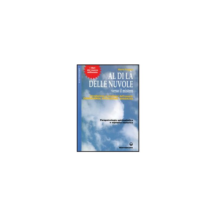Al di là delle nuvole. Verso il mistero. Introduzione ai problemi dell'essere: conoscenza, evoluzione, saggezza