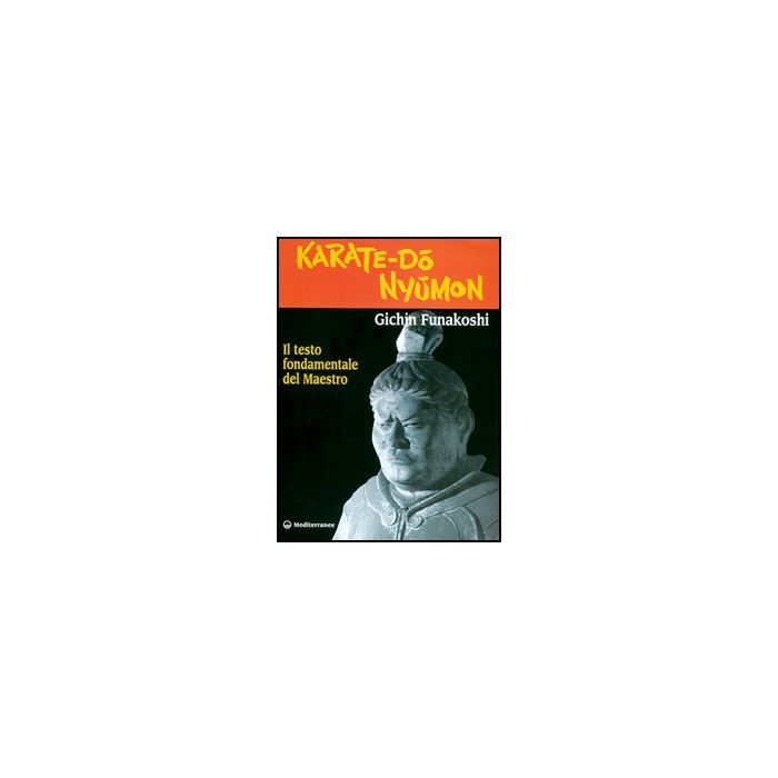Karate-dò nyùmon. Il Testo Fondamentale Del Maestro Karate-dò nyùmon. Il Testo Fondamentale Del Maestro