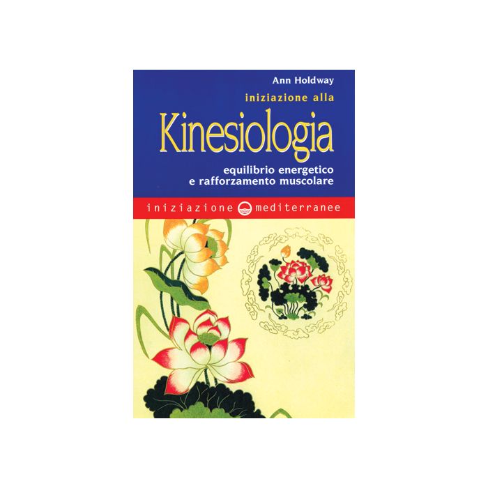 Iniziazione Alla Kinesiologia. Equilibrio Energetico E Rafforzamento Muscolare Iniziazione Alla Kinesiologia. Equilibrio Energetico E Rafforzamento Muscolare