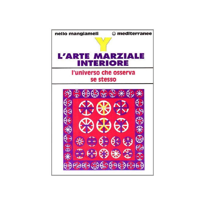 Y. L'arte Marziale Interiore. L'universo Che Osserva Se Stesso Y. L'arte Marziale Interiore. L'universo Che Osserva Se Stesso