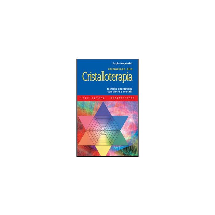 Iniziazione Alla Cristalloterapia. Tecniche Energetiche Con Pietre E Cristalli Iniziazione Alla Cristalloterapia. Tecniche Energetiche Con Pietre E Cristalli