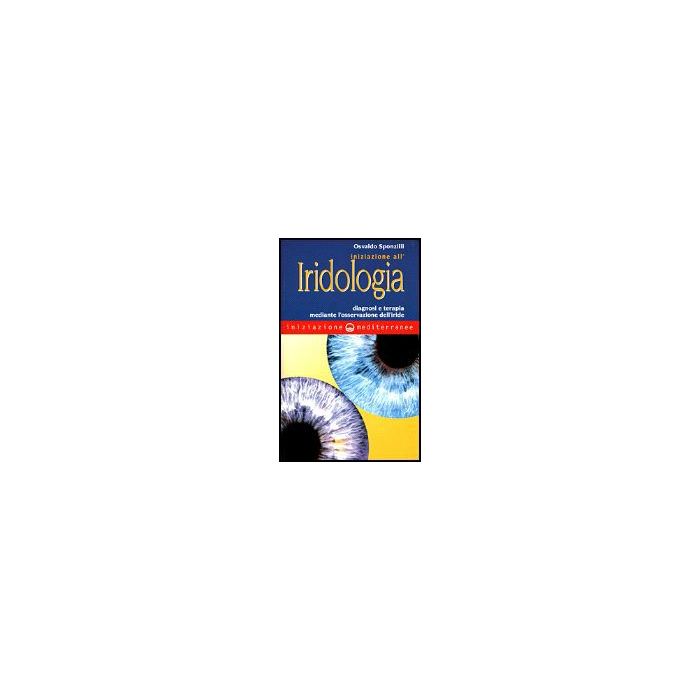 Iniziazione All'iridologia. Diagnosi E Terapia Mediante L'osservazione  Dell'iride