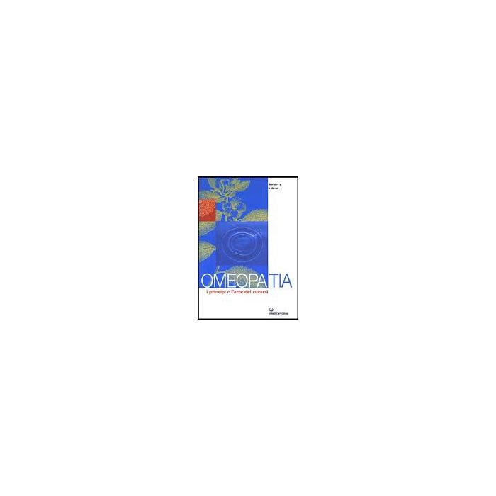 Omeopatia. I Principi E L'arte Del Curarsi