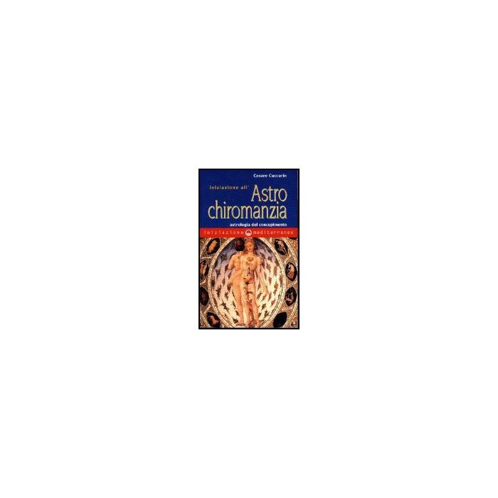 Iniziazione All'astrochiromanzia. Astrologia Del Concepimento