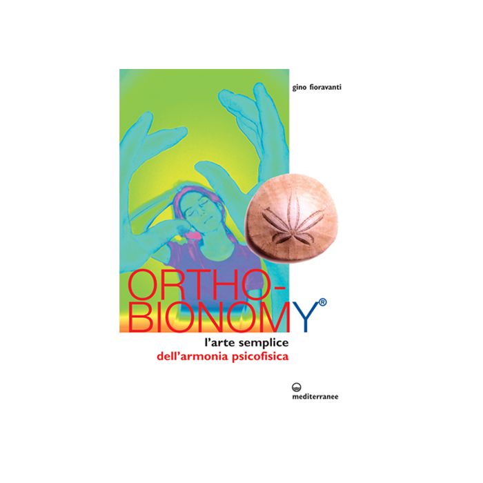 Ortho-Bionomy. L'arte Semplice Dell'armonia Psicofisica