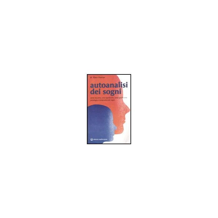 Autoanalisi Dei Sogni. Come Nascono, Cosa Significano, Come Guariscono.  Psicologia E Terapeutica Dei Sogni