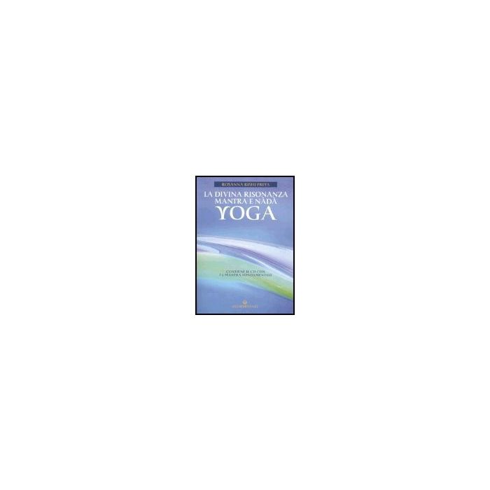 La Divina Risonanza. Mantra E Nada Yoga. Con Cd Audio 