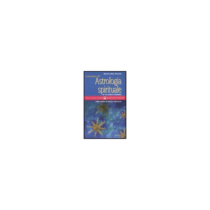 Iniziazione All'astrologia Spirituale. La Via Solare Dell'anima