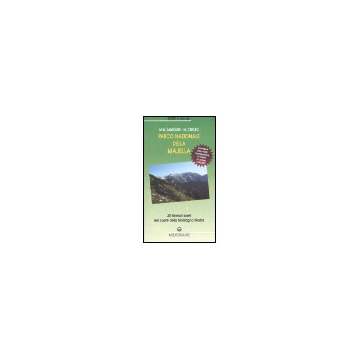 Parco Nazionale Della Majella. 30 Itinerari Scelti Nel Cuore Della Montagna Madre. Con Carta Topografica 1:50.000 Parco Nazionale Della Majella. 30 Itinerari Scelti Nel Cuore Della Montagna Madre. Con Carta Topografica 1:50.000