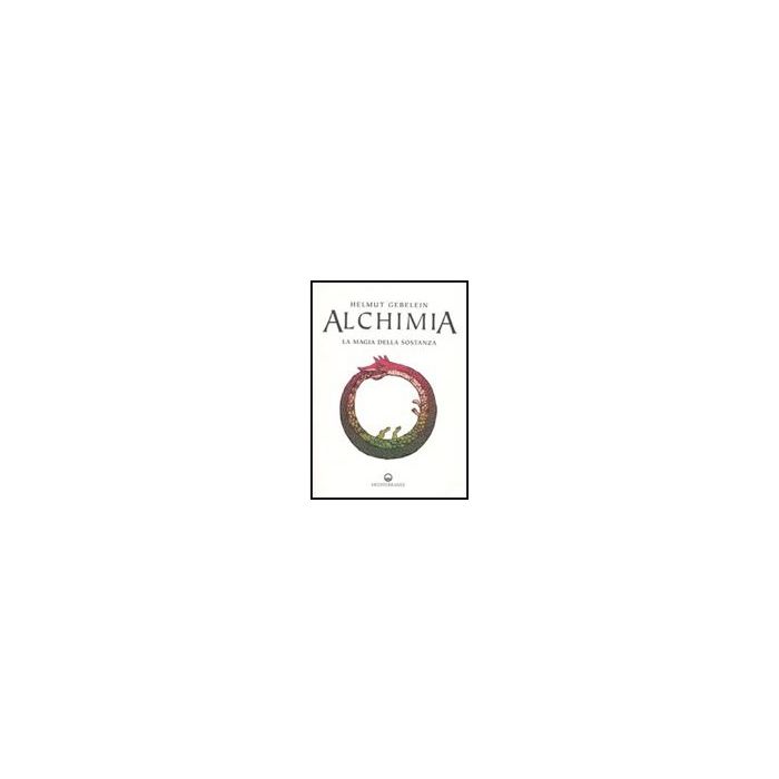 Alchimia. La Magia Della Sostanza