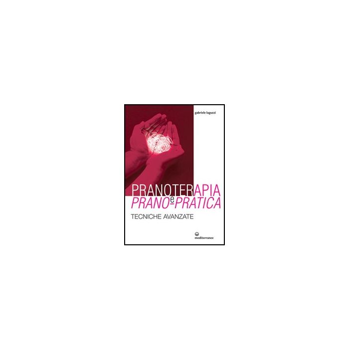 Pranoterapia E Prano-pratica. Tecniche Avanzate
