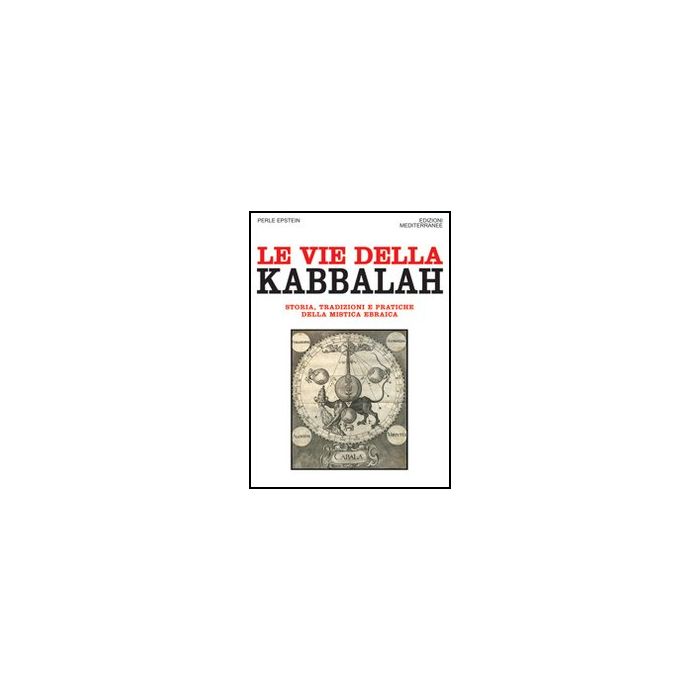 Le Vie Della Kabbalah. Storia, Tradizioni E Pratiche Della Mistica Ebraica 