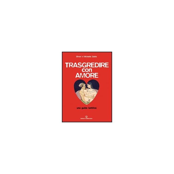 Trasgredire Con Amore. Una Guida Tantrica Trasgredire Con Amore. Una Guida Tantrica