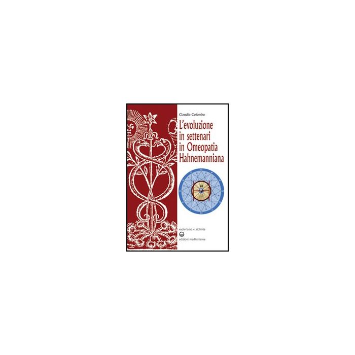 L'evoluzione in settenari in omeopatia hahnemanniana. Esoterismo e alchimia L'evoluzione in settenari in omeopatia hahnemanniana. Esoterismo e alchimia